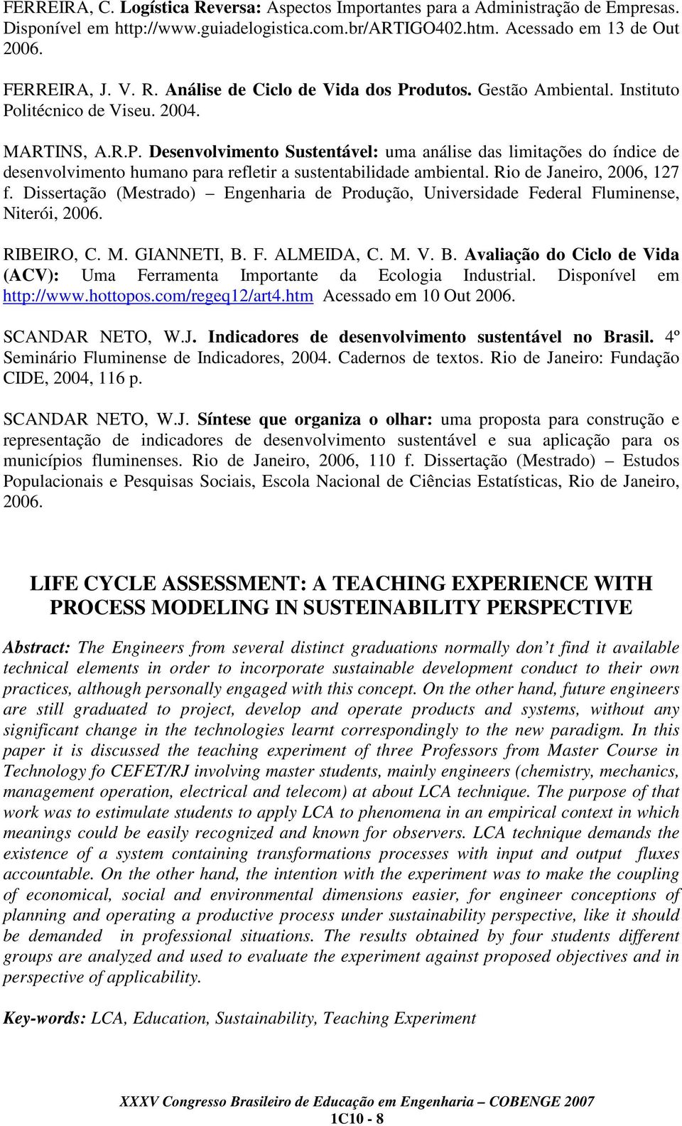 Rio de Janeiro, 2006, 127 f. Dissertação (Mestrado) Engenharia de Produção, Universidade Federal Fluminense, Niterói, 2006. RIBEIRO, C. M. GIANNETI, B.