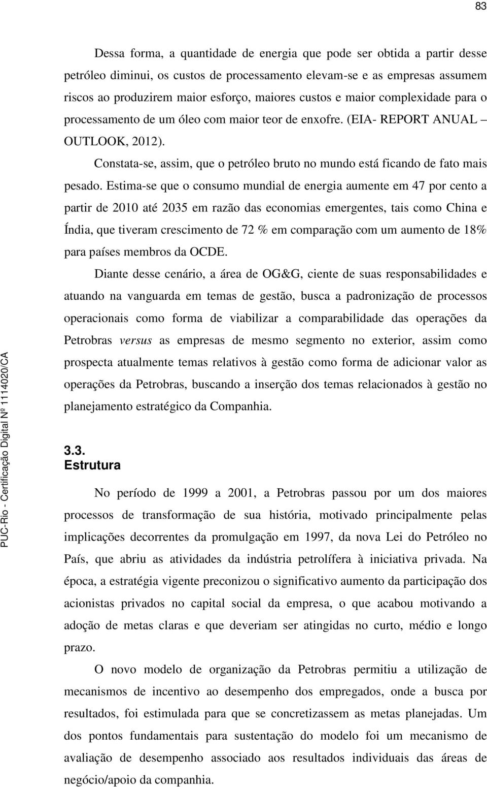 Constata-se, assim, que o petróleo bruto no mundo está ficando de fato mais pesado.