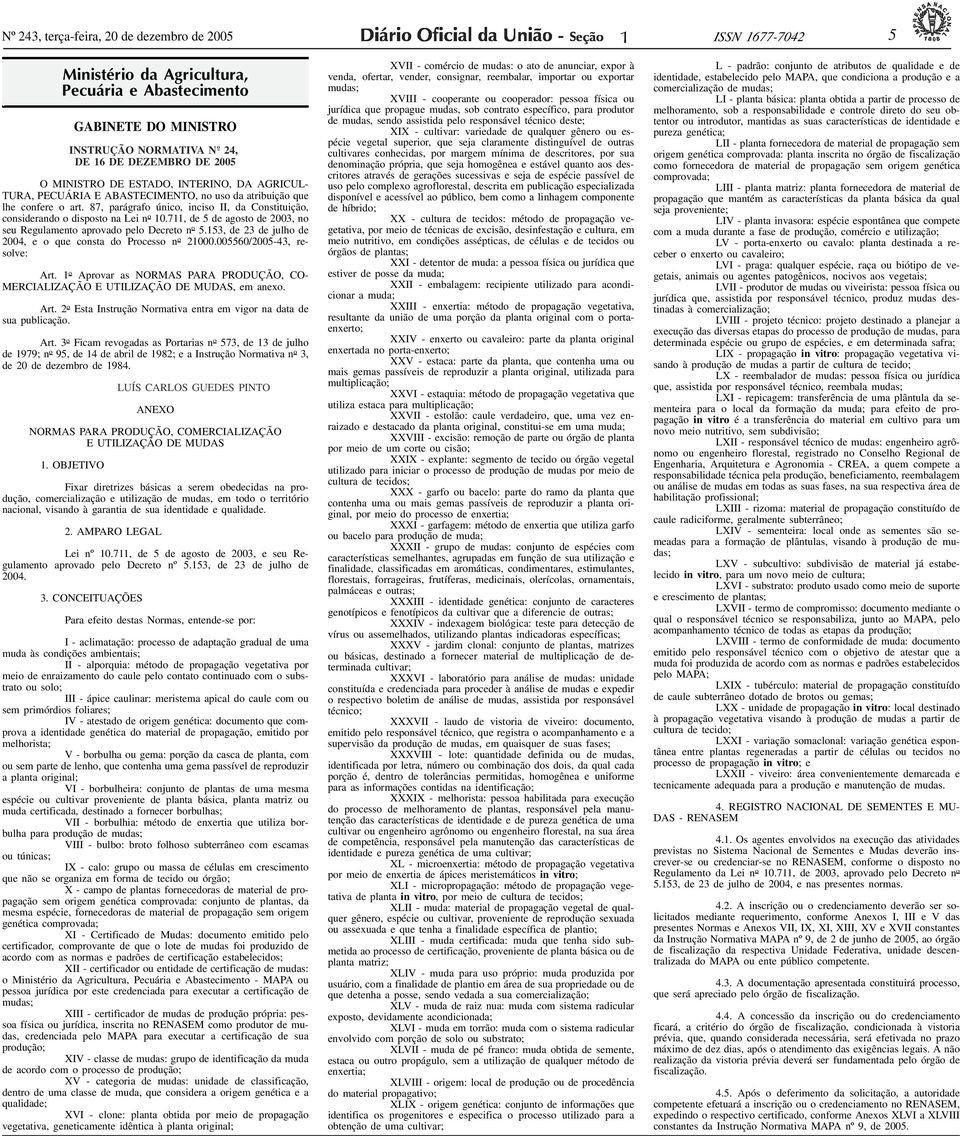 87, parágrafo único, inciso II, da Constituição, considerando o disposto na Lei n o 0.7, de 5 de agosto de 2003, no seu Regulamento aprovado pelo Decreto n o 5.