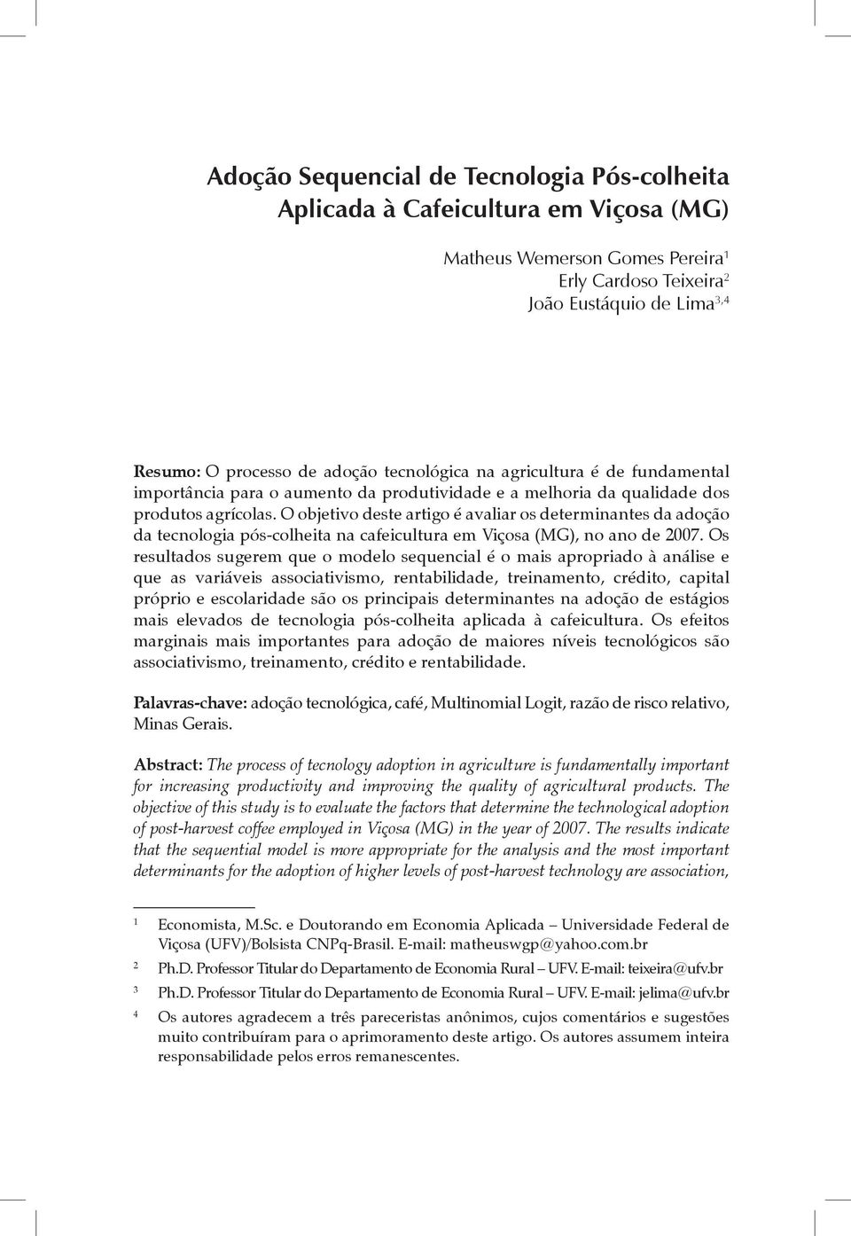 O objetivo deste artigo é avaliar os determinantes da adoção da tecnologia pós-colheita na cafeicultura em Viçosa (MG), no ano de 2007.
