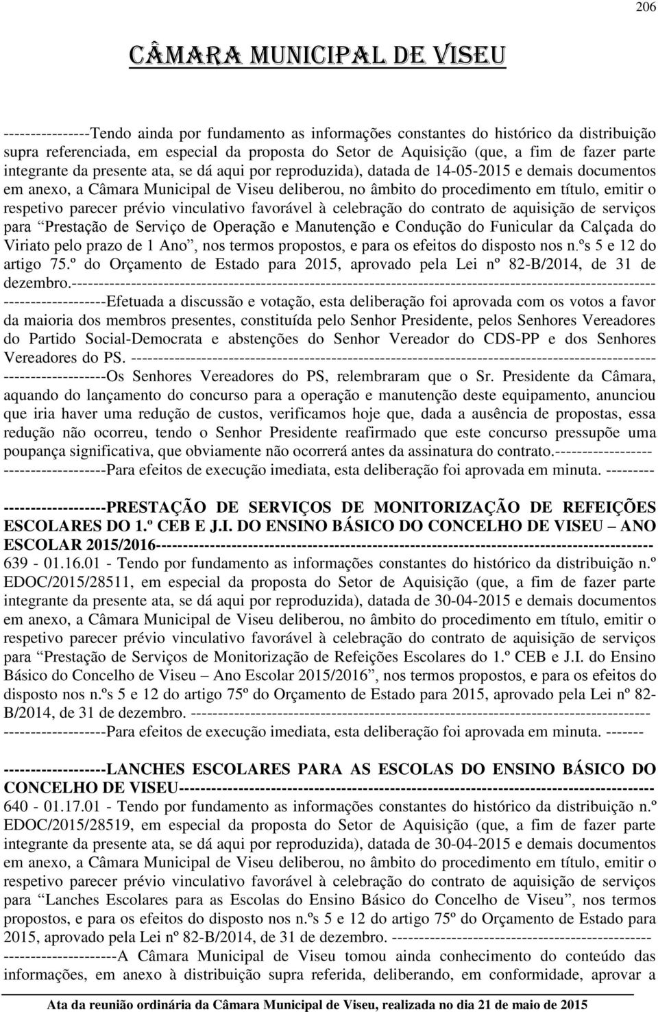 respetivo parecer prévio vinculativo favorável à celebração do contrato de aquisição de serviços para Prestação de Serviço de Operação e Manutenção e Condução do Funicular da Calçada do Viriato pelo