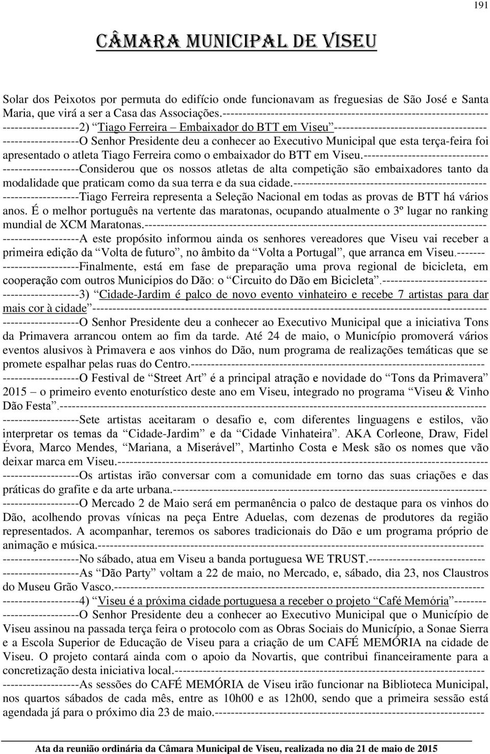 Presidente deu a conhecer ao Executivo Municipal que esta terça-feira foi apresentado o atleta Tiago Ferreira como o embaixador do BTT em Viseu.