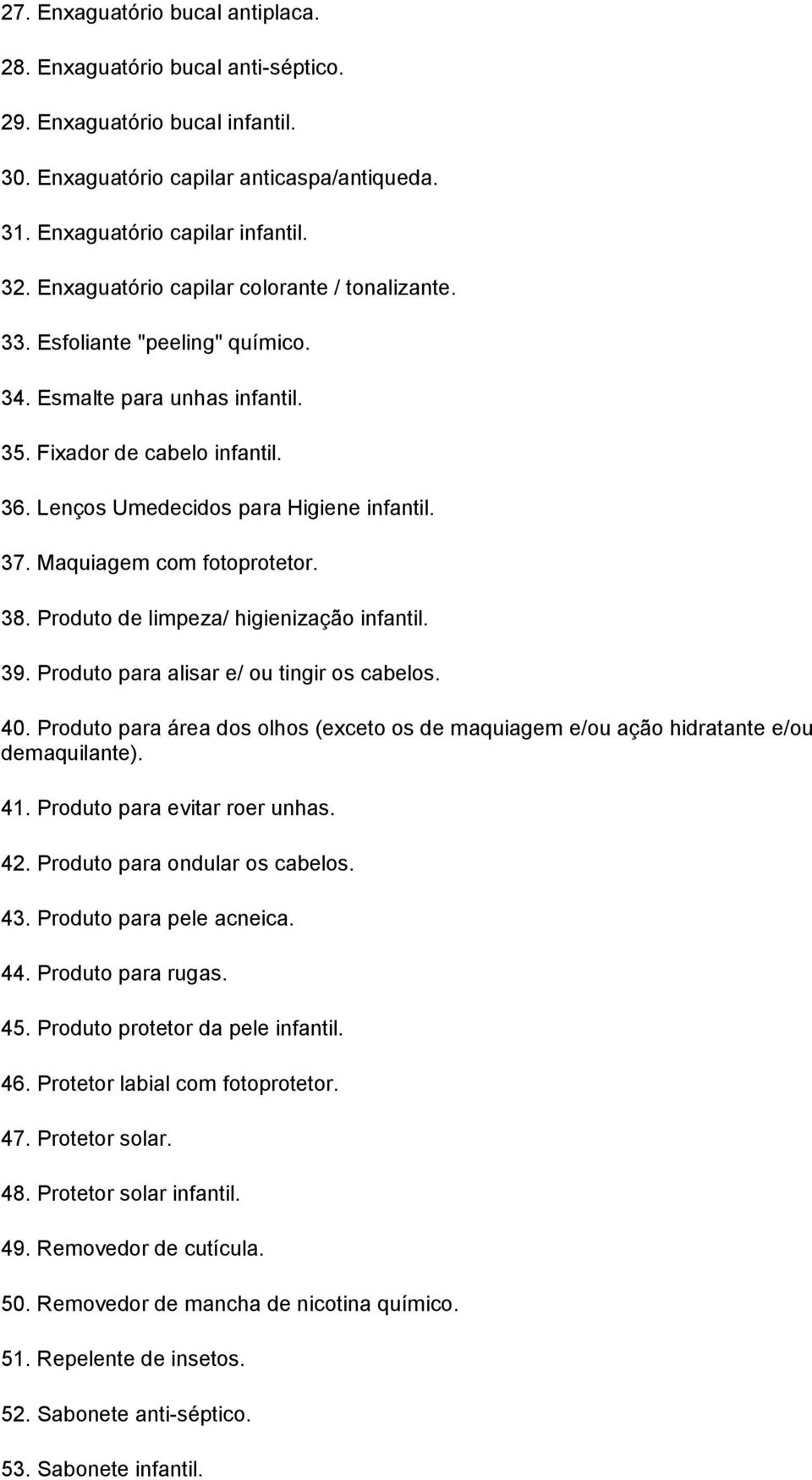 Maquiagem com fotoprotetor. 38. Produto de limpeza/ higienização infantil. 39. Produto para alisar e/ ou tingir os cabelos. 40.