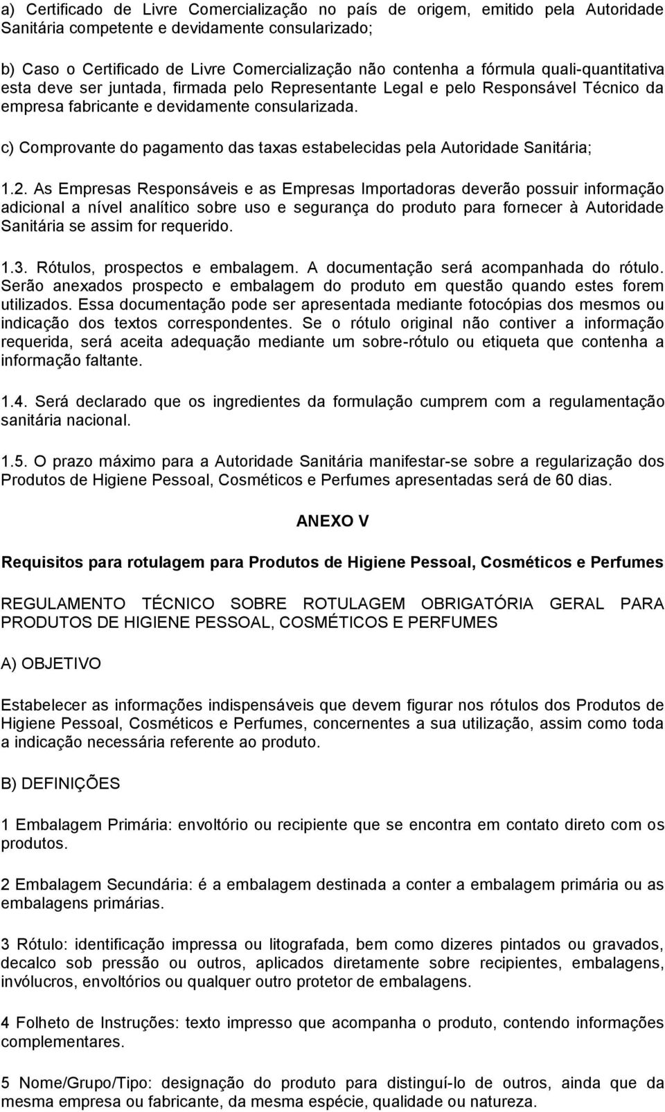 c) Comprovante do pagamento das taxas estabelecidas pela Autoridade Sanitária; 1.2.