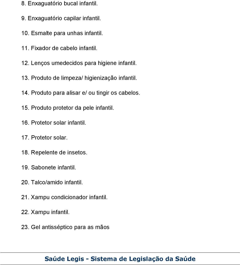 Produto protetor da pele infantil. 16. Protetor solar infantil. 17. Protetor solar. 18. Repelente de insetos. 19. Sabonete infantil. 20.