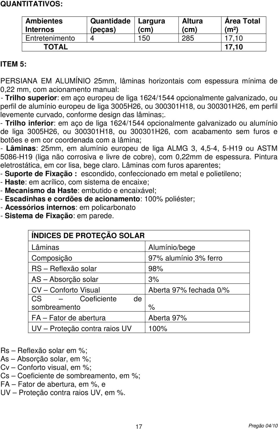 300301H26, em perfil levemente curvado, conforme design das lâminas;.