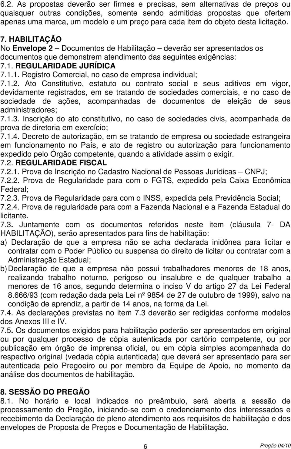 REGULARIDADE JURÍDICA 7.1.1. Registro Comercial, no caso de empresa individual; 7.1.2.