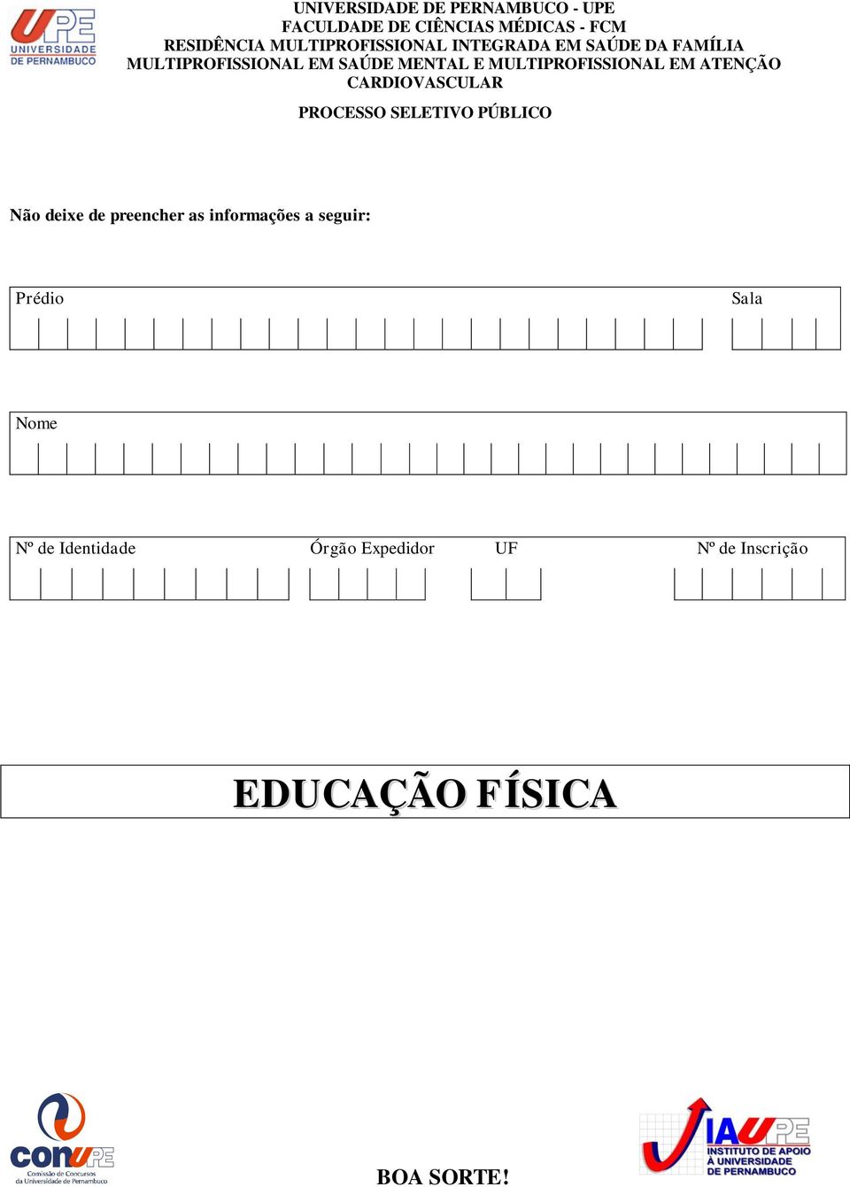 MULTIPROFISSIONAL EM ATENÇÃO CARDIOVASCULAR PROCESSO SELETIVO PÚBLICO Não deixe de preencher