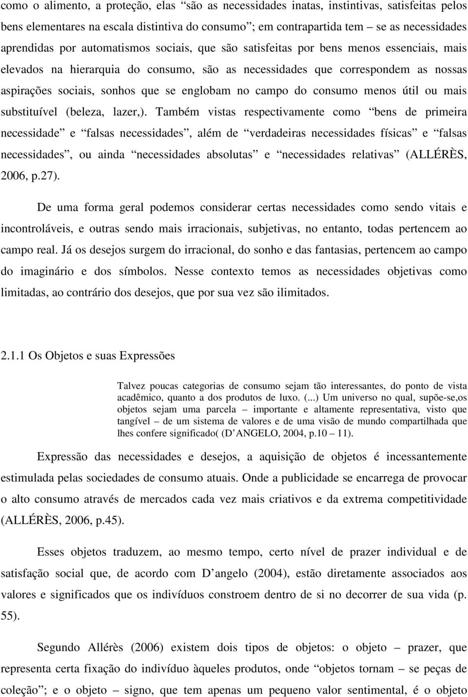 no campo do consumo menos útil ou mais substituível (beleza, lazer,).