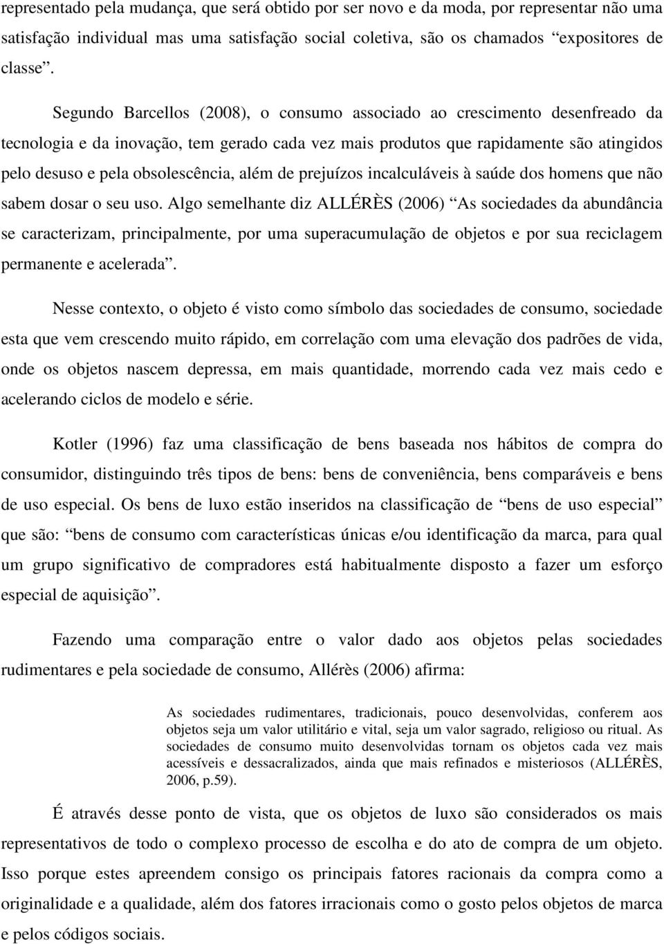 além de prejuízos incalculáveis à saúde dos homens que não sabem dosar o seu uso.