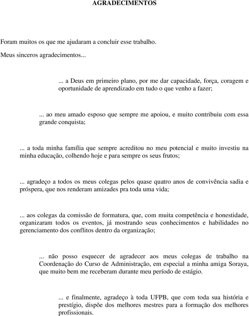 .. ao meu amado esposo que sempre me apoiou, e muito contribuiu com essa grande conquista;.