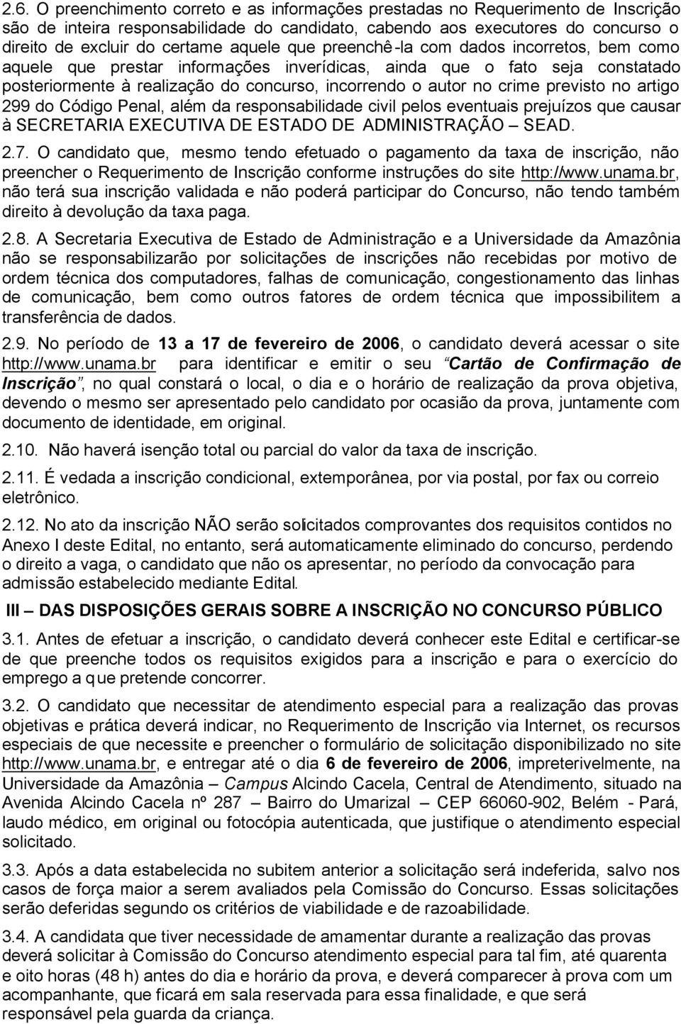 previsto no artigo 299 do Código Penal, além da responsabilidade civil pelos eventuais prejuízos que causar à SECRETARIA EXECUTIVA DE ESTADO DE ADMINISTRAÇÃO SEAD. 2.7.