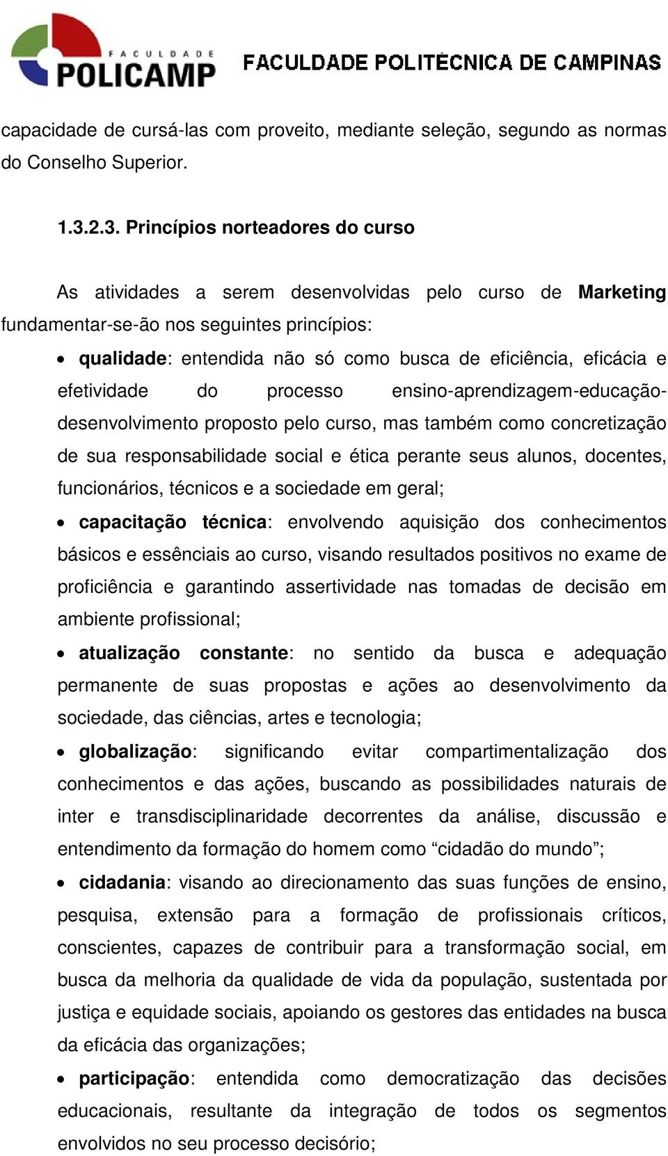 eficácia e efetividade do processo ensino-aprendizagem-educaçãodesenvolvimento proposto pelo curso, mas também como concretização de sua responsabilidade social e ética perante seus alunos, docentes,