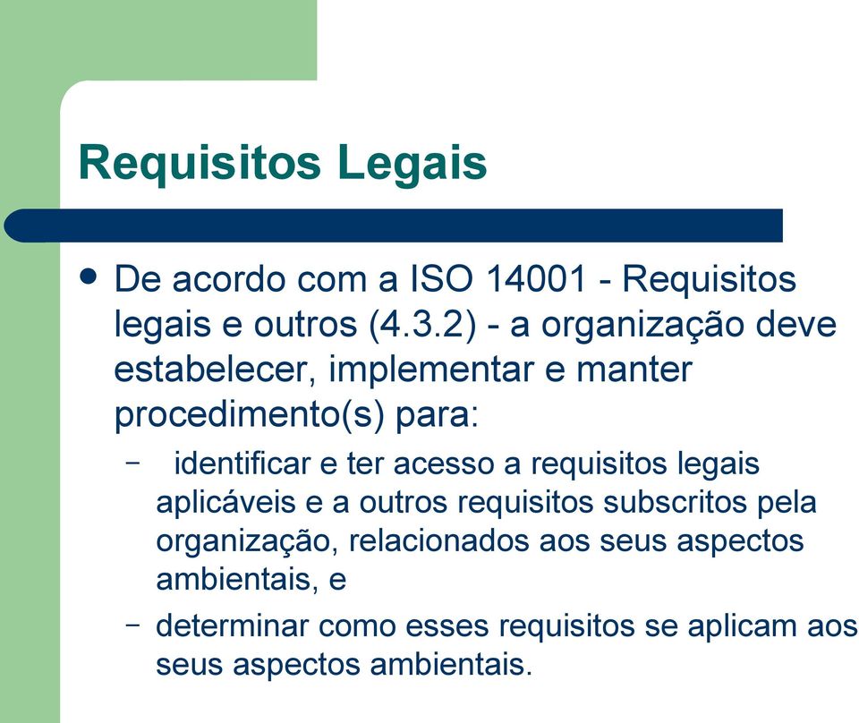 ter acesso a requisitos legais aplicáveis e a outros requisitos subscritos pela organização,