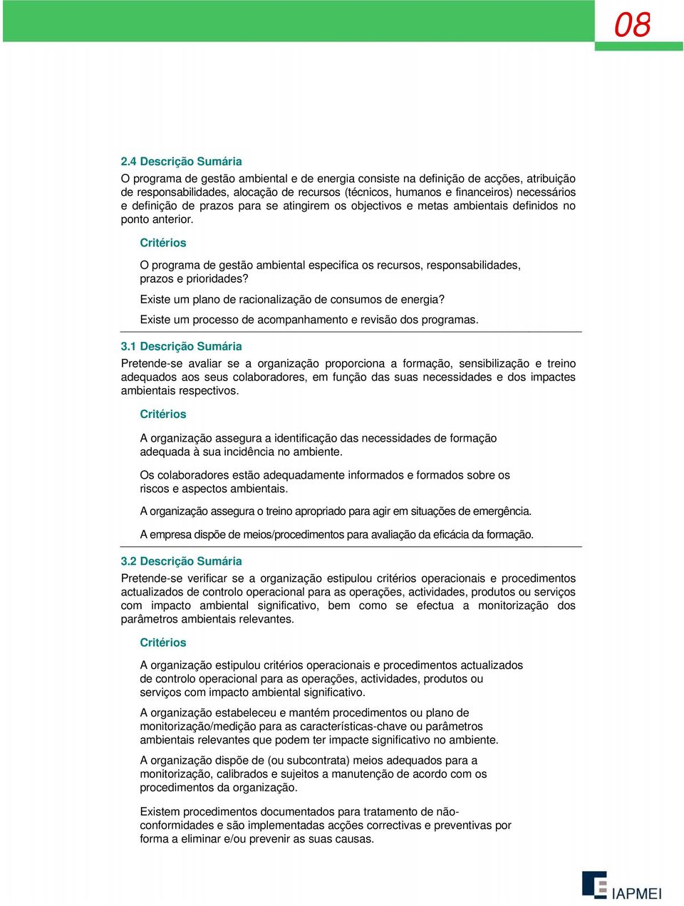 O programa de gestão ambiental especifica os recursos, responsabilidades, prazos e prioridades? Existe um plano de racionalização de consumos de energia?