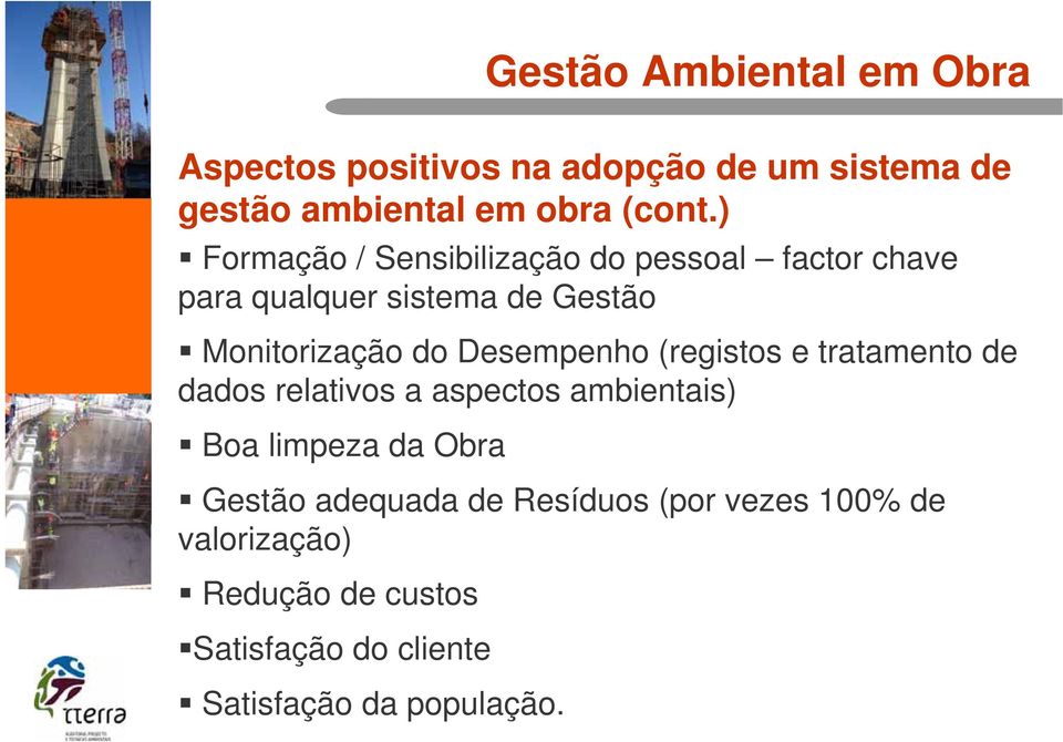 Desempenho (registos e tratamento de dados relativos a aspectos ambientais) Boa limpeza da Obra Gestão