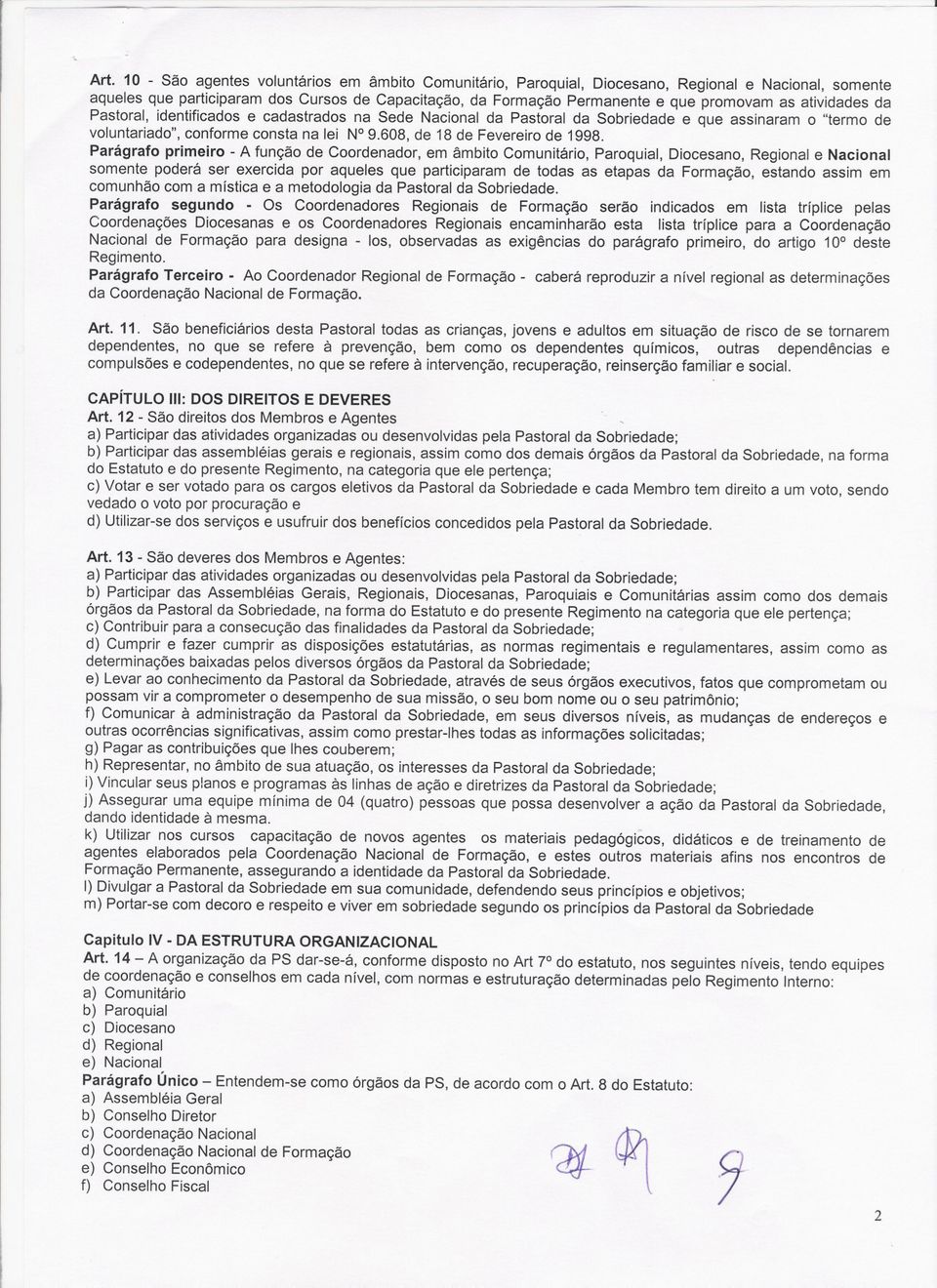 atividades da Pastoral, identificados e cadastrados na Sede Nacional da Pastoral da Sobriedade e que assinaram o "termo de voluntariado", conforme consta na lei N 9.608, de 18 de Fevereiro de 1998.