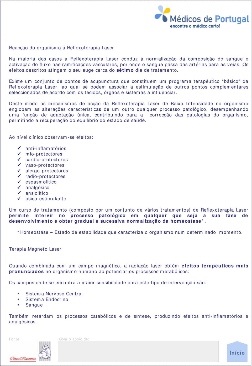 Existe um conjunto de pontos de acupunctura que constituem um programa terapêutico básico da Reflexoterapia Laser, ao qual se podem associar a estimulação de outros pontos complementares