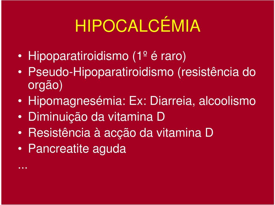 Hipomagnesémia: Ex: Diarreia, alcoolismo Diminuição