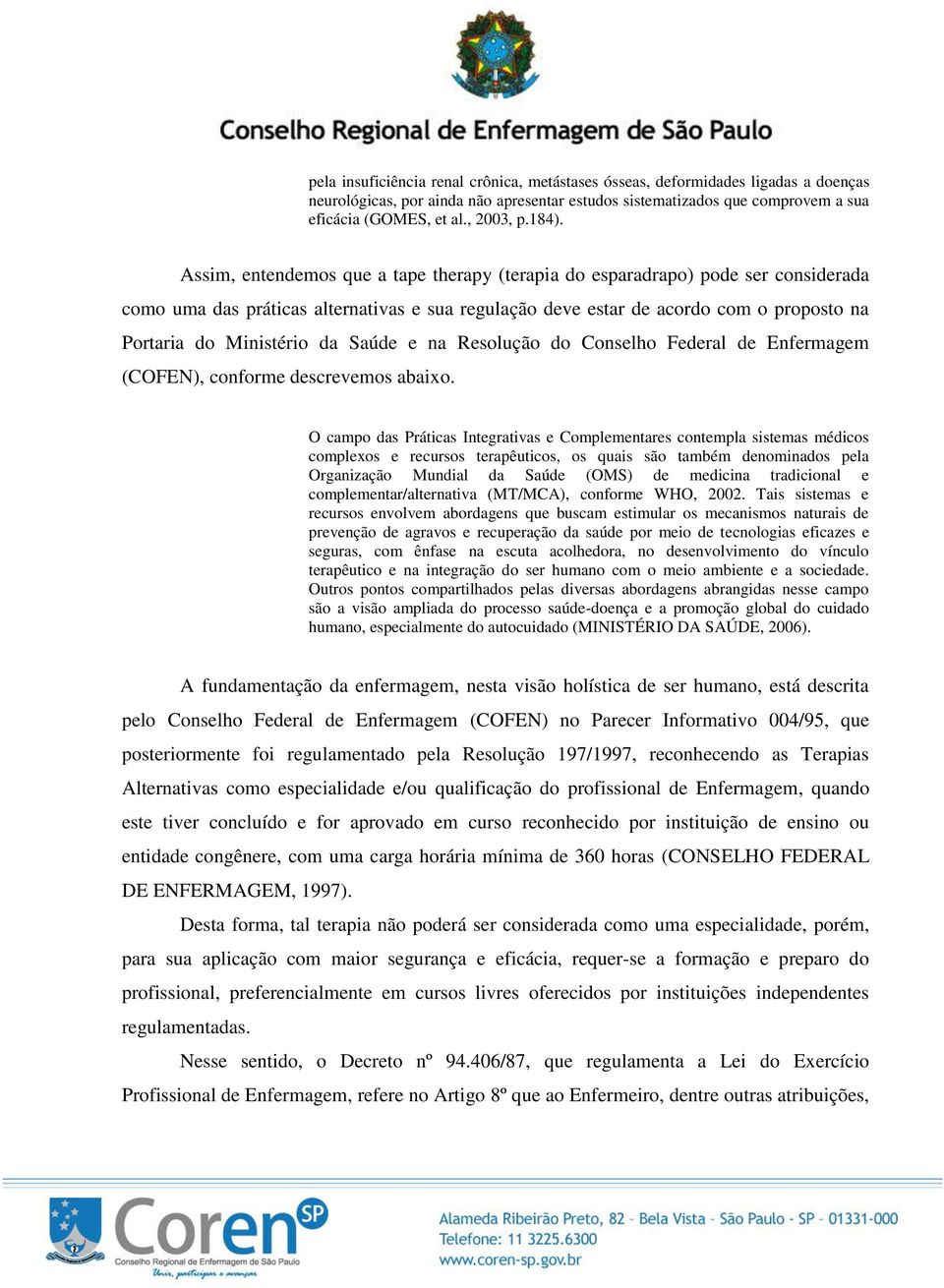 Ministério da Saúde e na Resolução do Conselho Federal de Enfermagem (COFEN), conforme descrevemos abaixo.