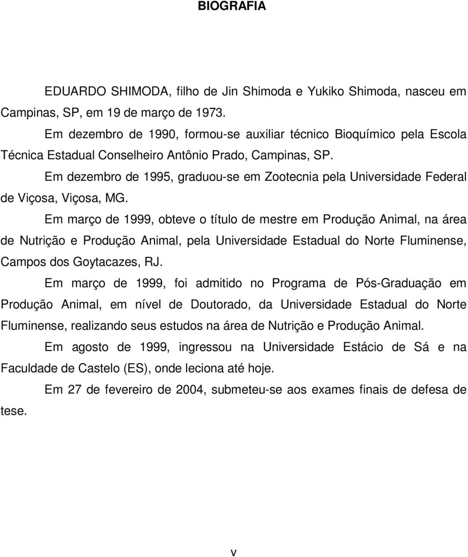 Em dezembro de 1995, graduou-se em Zootecnia pela Universidade Federal de Viçosa, Viçosa, MG.
