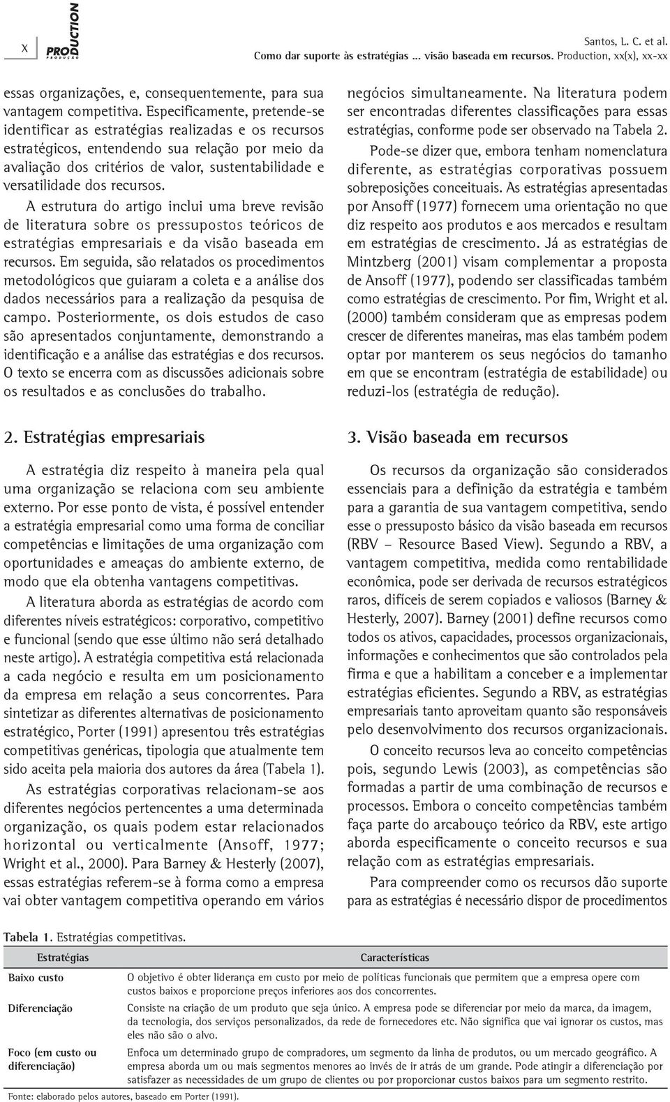 dos recursos. A estrutura do artigo inclui uma breve revisão de literatura sobre os pressupostos teóricos de estratégias empresariais e da visão baseada em recursos.