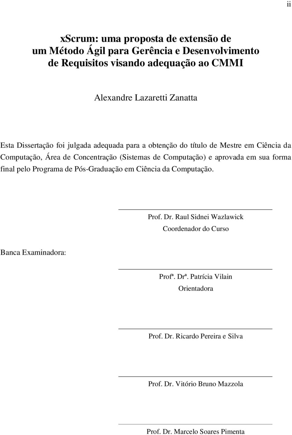 Computação) e aprovada em sua forma final pelo Programa de Pós-Graduação em Ciência da Computação. Prof. Dr.