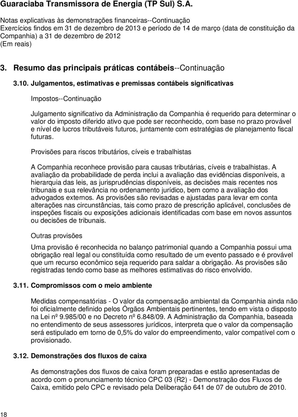 ativo que pode ser reconhecido, com base no prazo provável e nível de lucros tributáveis futuros, juntamente com estratégias de planejamento fiscal futuras.