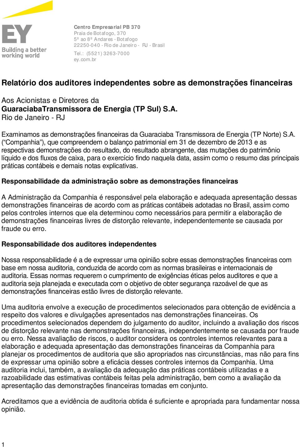 A. ( Companhia ), que compreendem o balanço patrimonial em 31 de dezembro de 2013 e as respectivas demonstrações do resultado, do resultado abrangente, das mutações do patrimônio líquido e dos fluxos