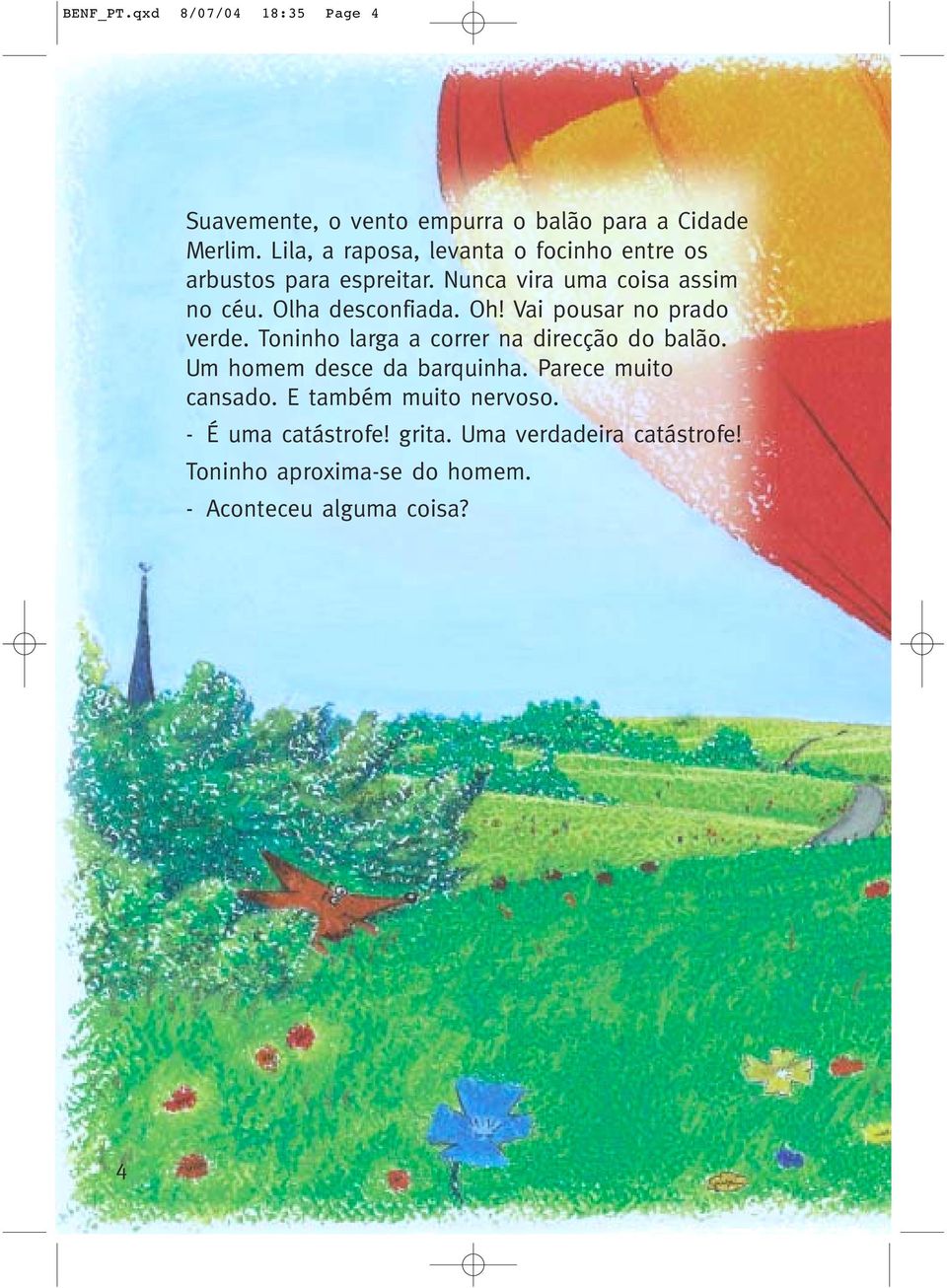 Olha desconfiada. Oh! Vai pousar no prado verde. Toninho larga a correr na direcção do balão.