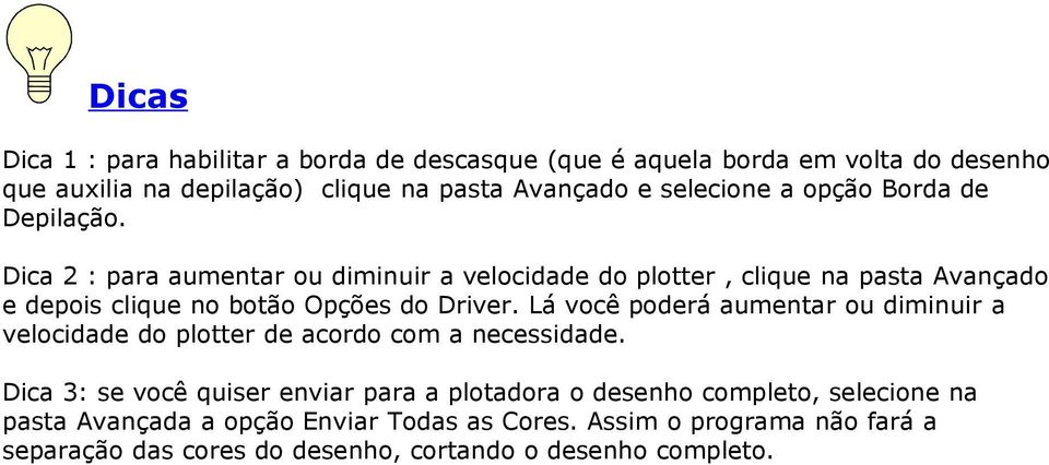 Dica 2 : para aumentar ou diminuir a velocidade do plotter, clique na pasta Avançado e depois clique no botão Opções do Driver.