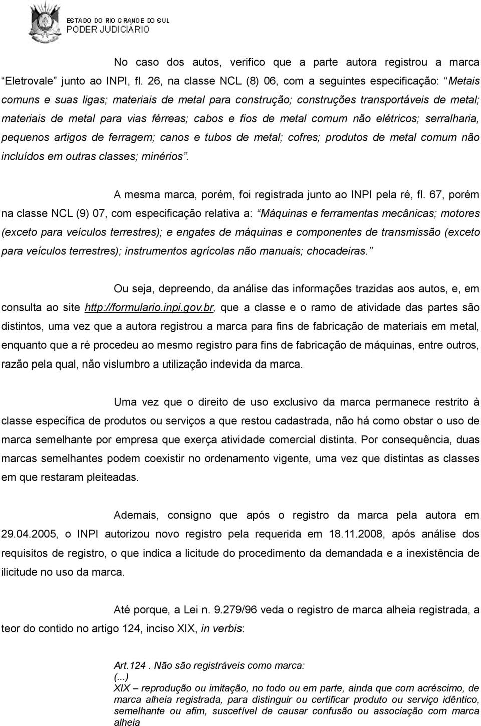 cabos e fios de metal comum não elétricos; serralharia, pequenos artigos de ferragem; canos e tubos de metal; cofres; produtos de metal comum não incluídos em outras classes; minérios.