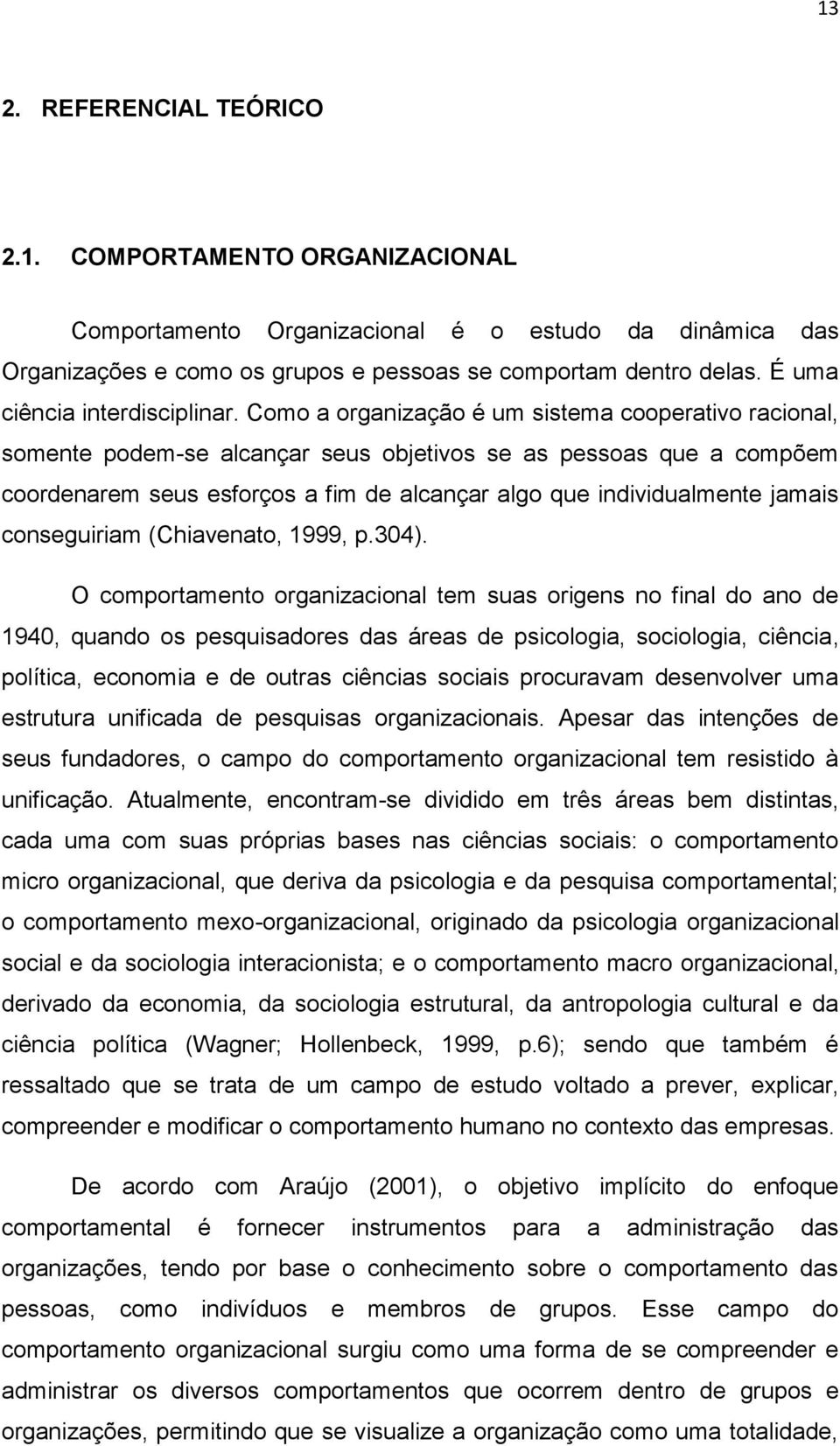 Como a organização é um sistema cooperativo racional, somente podem-se alcançar seus objetivos se as pessoas que a compõem coordenarem seus esforços a fim de alcançar algo que individualmente jamais