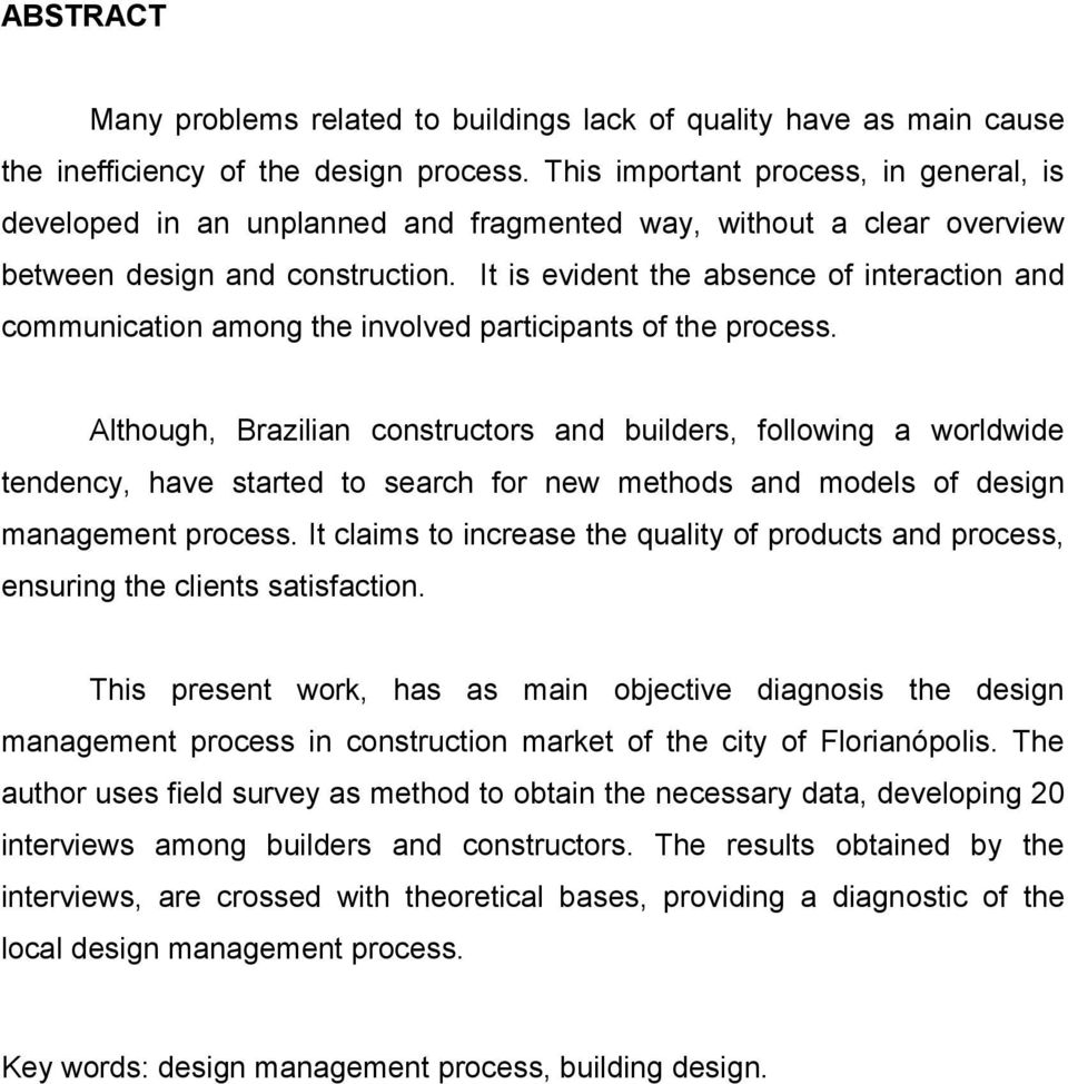 It is evident the absence of interaction and communication among the involved participants of the process.