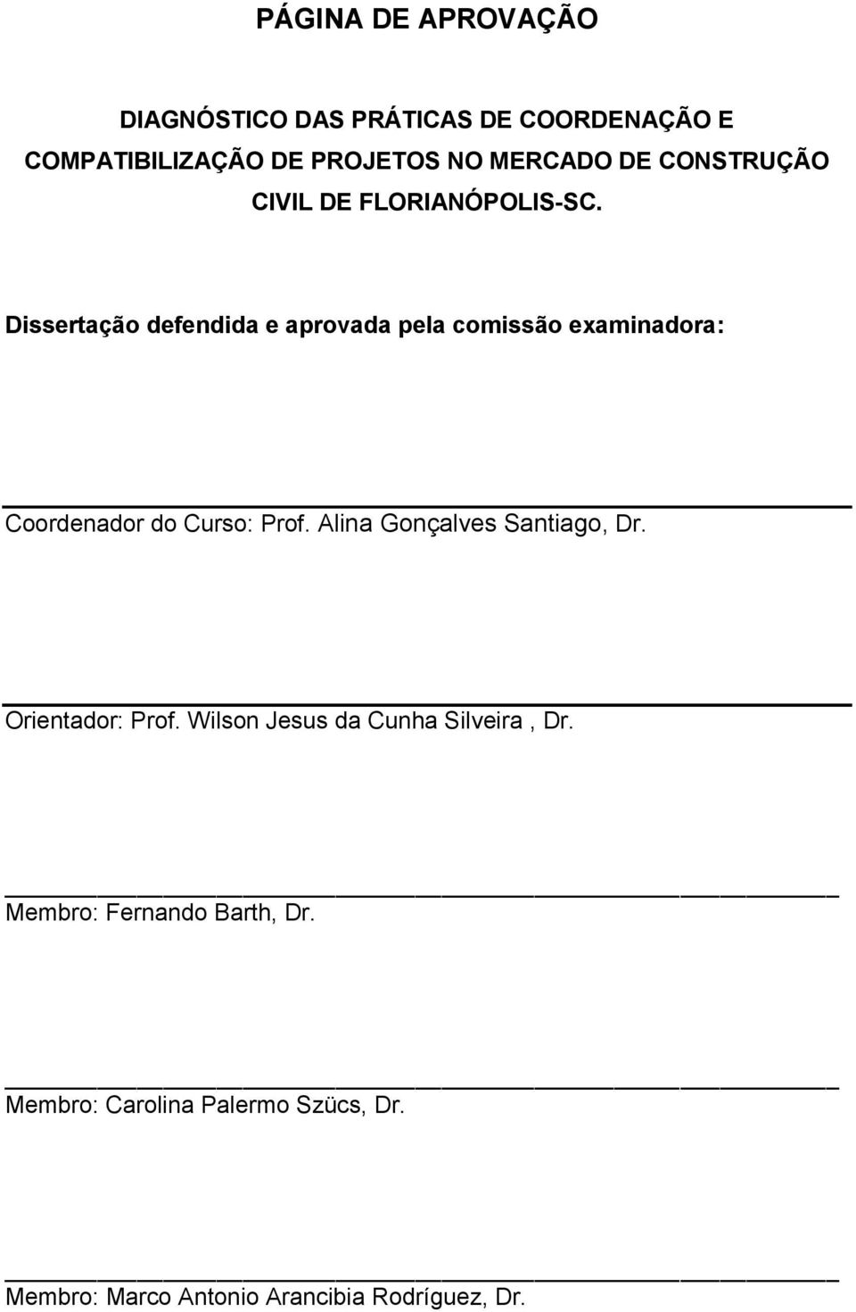 Dissertação defendida e aprovada pela comissão examinadora: Coordenador do Curso: Prof.