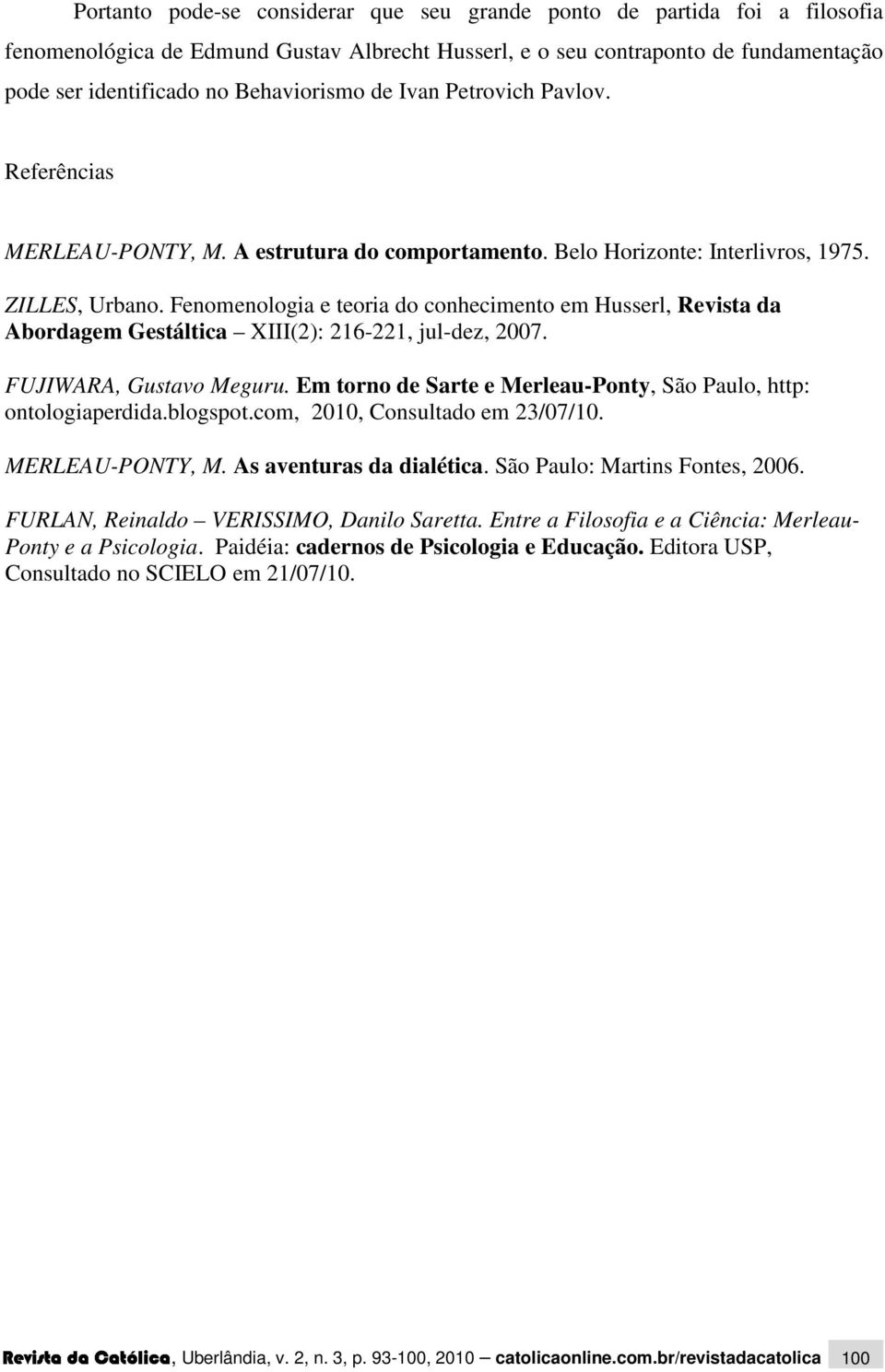 Fenomenologia e teoria do conhecimento em Husserl, Revista da Abordagem Gestáltica XIII(2): 216-221, jul-dez, 2007. FUJIWARA, Gustavo Meguru.