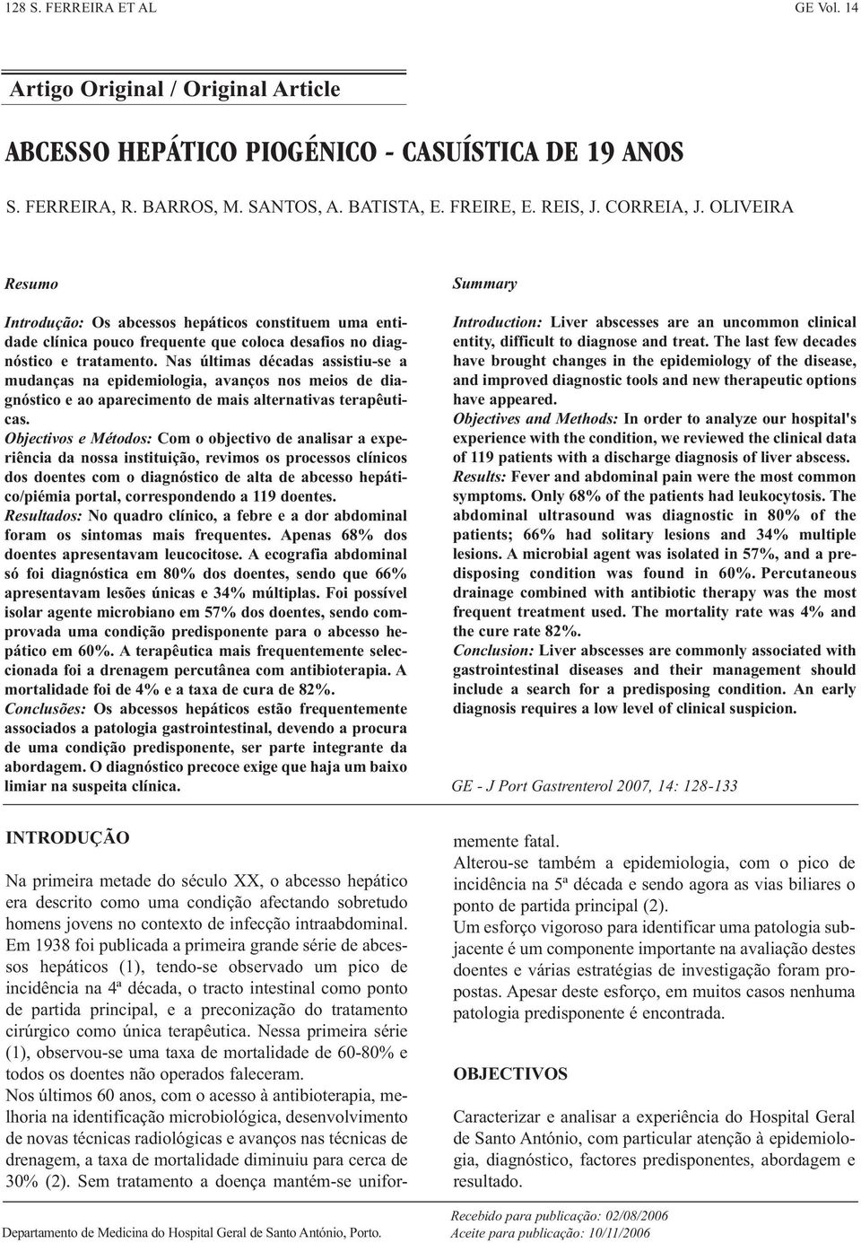 Nas últimas décadas assistiu-se a mudanças na epidemiologia, avanços nos meios de diagnóstico e ao aparecimento de mais alternativas terapêuticas.