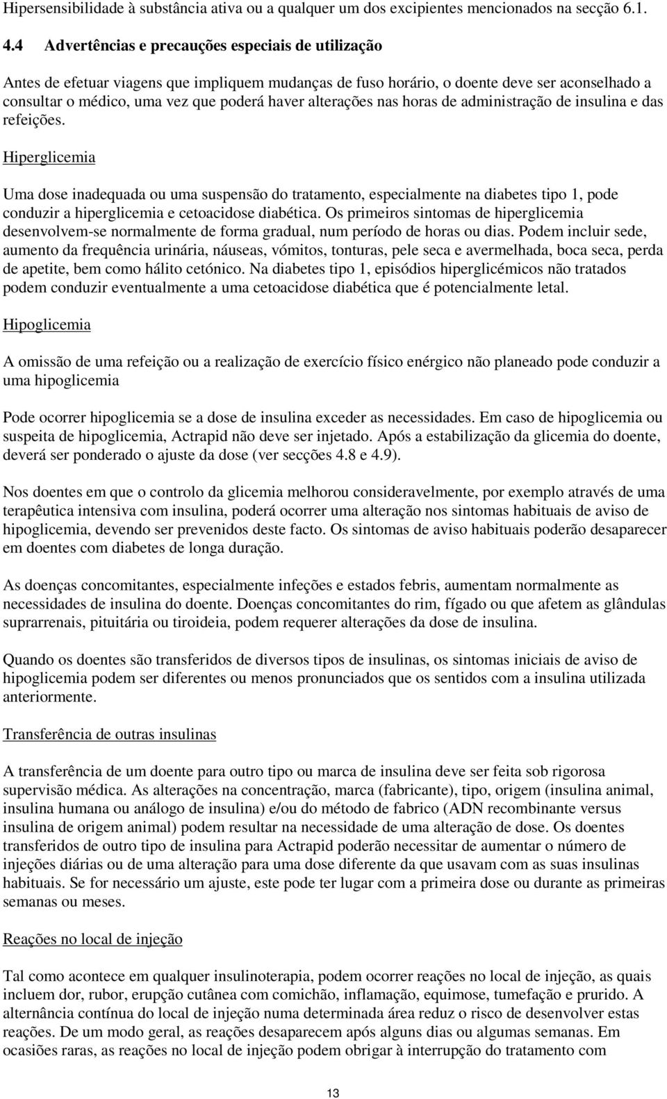 alterações nas horas de administração de insulina e das refeições.