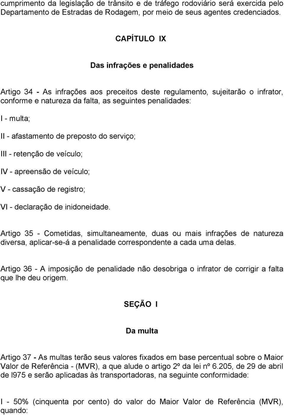 afastamento de preposto do serviço; III - retenção de veículo; IV - apreensão de veículo; V - cassação de registro; VI - declaração de inidoneidade.