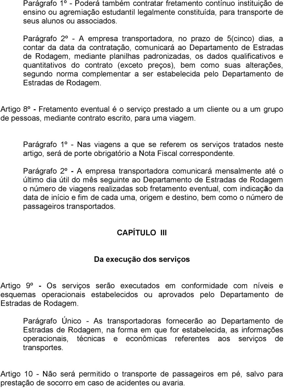 qualificativos e quantitativos do contrato (exceto preços), bem como suas alterações, segundo norma complementar a ser estabelecida pelo Departamento de Estradas de Rodagem.