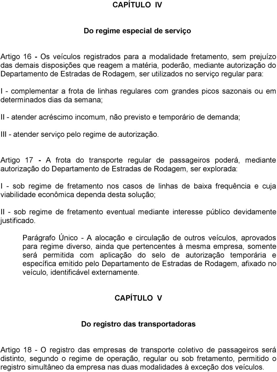 acréscimo incomum, não previsto e temporário de demanda; III - atender serviço pelo regime de autorização.