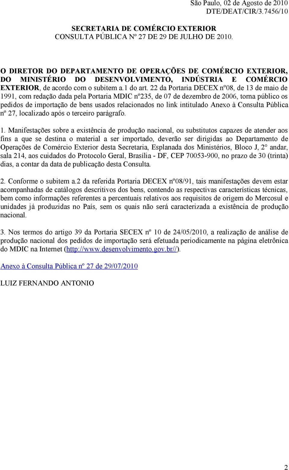 22 da Portaria DECEX nº08, de 13 de maio de 1991, com redação dada pela Portaria MDIC nº235, de 07 de dezembro de 2006, torna público os pedidos de importação de bens usados relacionados no link