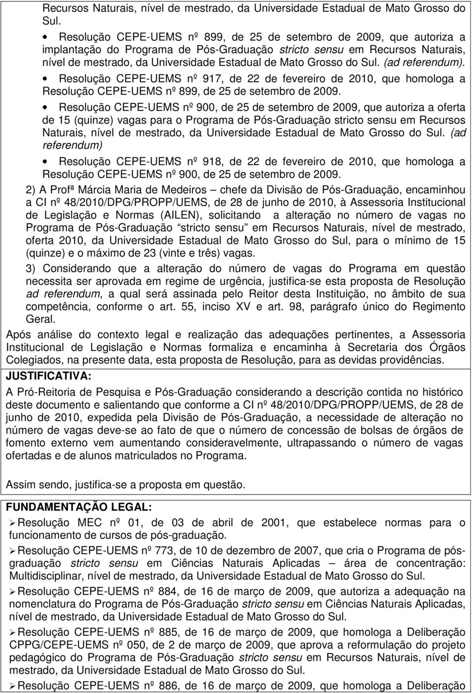 Resolução CEPE-UEMS nº 917, de 22 de fevereiro de 2010, que homologa a Resolução CEPE-UEMS nº 899, de 25 de setembro de 2009.