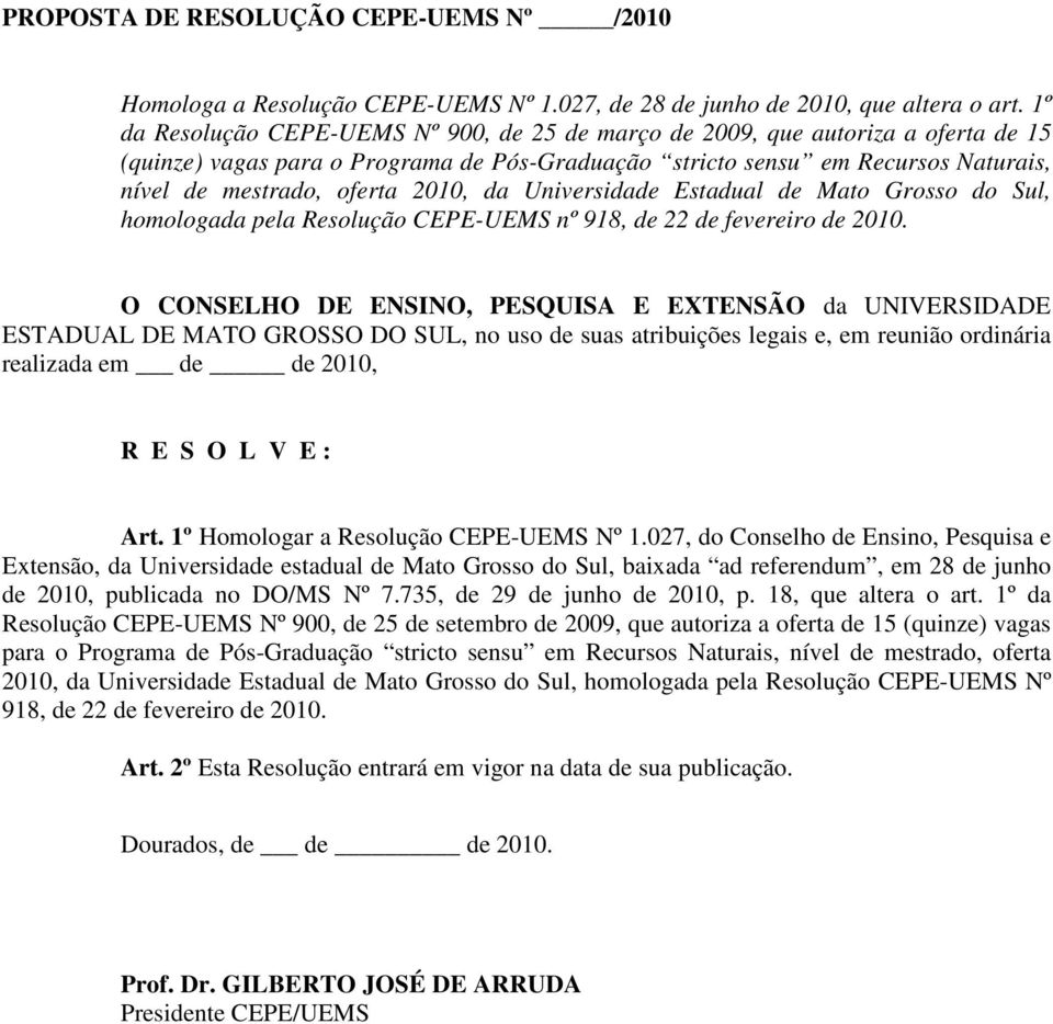 2010, da Universidade Estadual de Mato Grosso do Sul, homologada pela Resolução CEPE-UEMS nº 918, de 22 de fevereiro de 2010.