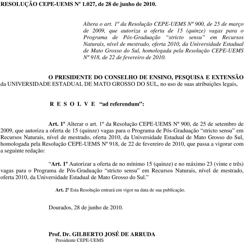 2010, da Universidade Estadual de Mato Grosso do Sul, homologada pela Resolução CEPE-UEMS Nº 918, de 22 de fevereiro de 2010.
