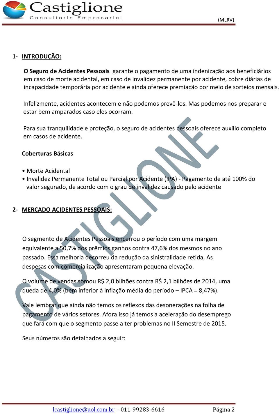 Mas podemos nos preparar e estar bem amparados caso eles ocorram. Para sua tranquilidade e proteção, o seguro de acidentes pessoais oferece auxílio completo em casos de acidente.