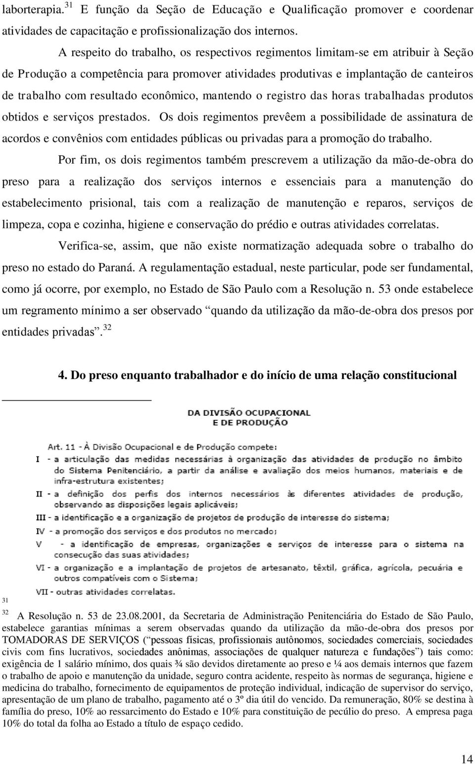 econômico, mantendo o registro das horas trabalhadas produtos obtidos e serviços prestados.