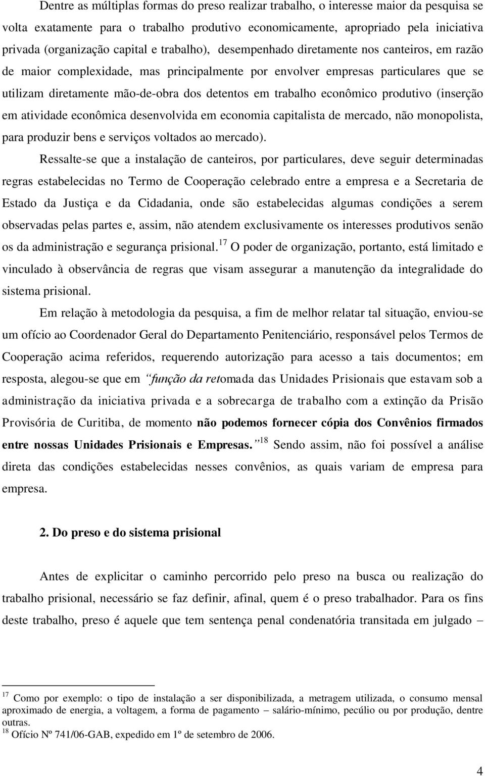 em trabalho econômico produtivo (inserção em atividade econômica desenvolvida em economia capitalista de mercado, não monopolista, para produzir bens e serviços voltados ao mercado).