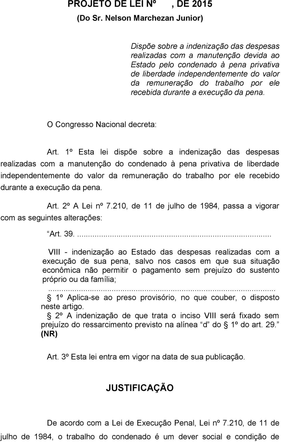 trabalho por ele recebida durante a execução da pena. O Congresso Nacional decreta: Art.