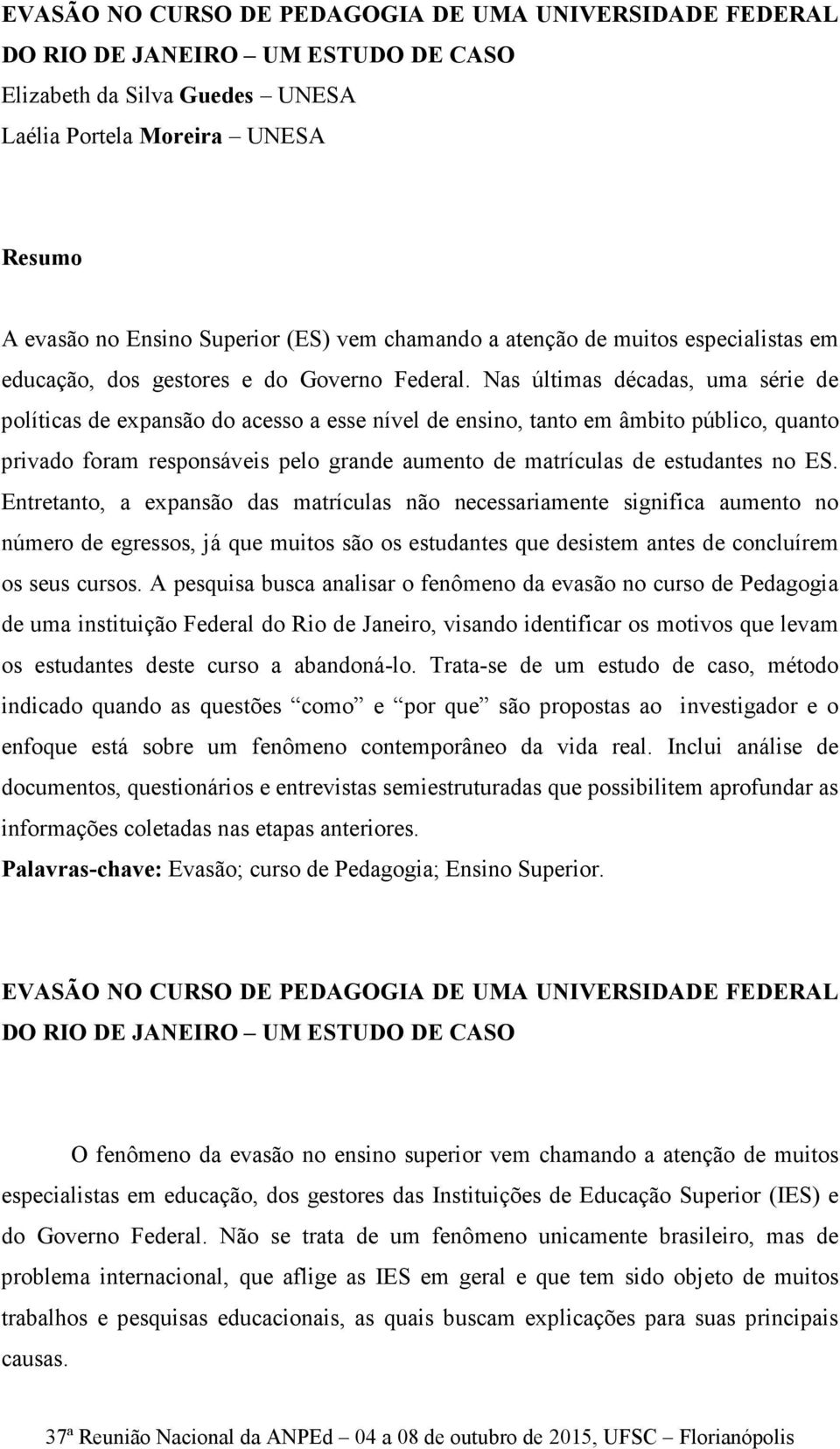 Nas últimas décadas, uma série de políticas de expansão do acesso a esse nível de ensino, tanto em âmbito público, quanto privado foram responsáveis pelo grande aumento de matrículas de estudantes no